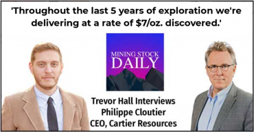 ‘Throughout the last 5 years of exploration we’re delivering at a rate of $7/oz. discovered.’ Philippe Cloutier tells Mining Stock Daily